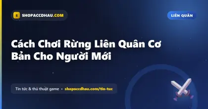 Cách Chơi Rừng Liên Quân Cơ Bản Cho Người Mới