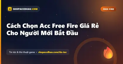Cách Chọn Acc Free Fire Giá Rẻ Cho Người Mới Bắt Đầu