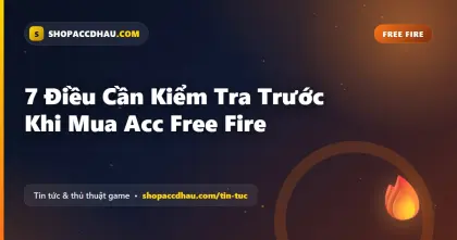 7 Điều Cần Kiểm Tra Trước Khi Mua Acc Free Fire