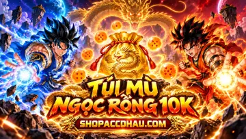 TÚI MÙ NGỌC RỒNG ONLINE 10K - phần thưởng 1
