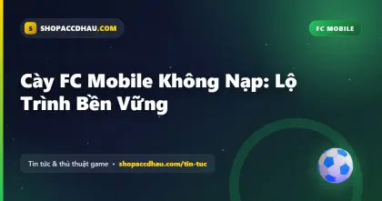 Cày FC Mobile Không Nạp: Lộ Trình Bền Vững