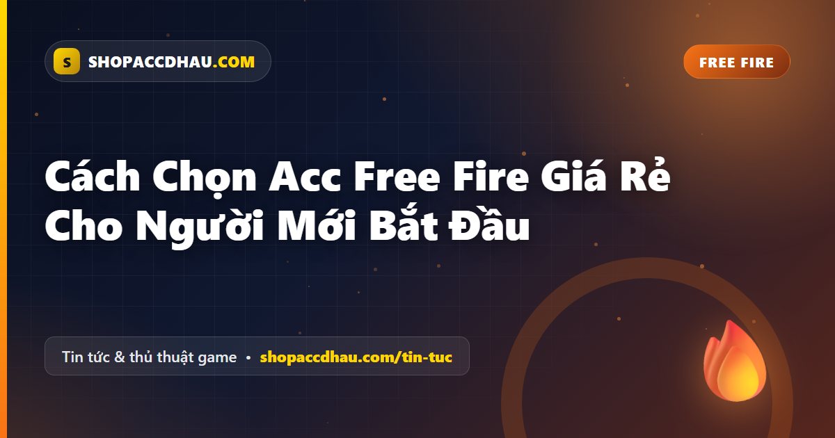 Cách Chọn Acc Free Fire Giá Rẻ Cho Người Mới Bắt Đầu