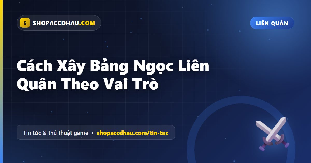Cách Xây Bảng Ngọc Liên Quân Theo Vai Trò
