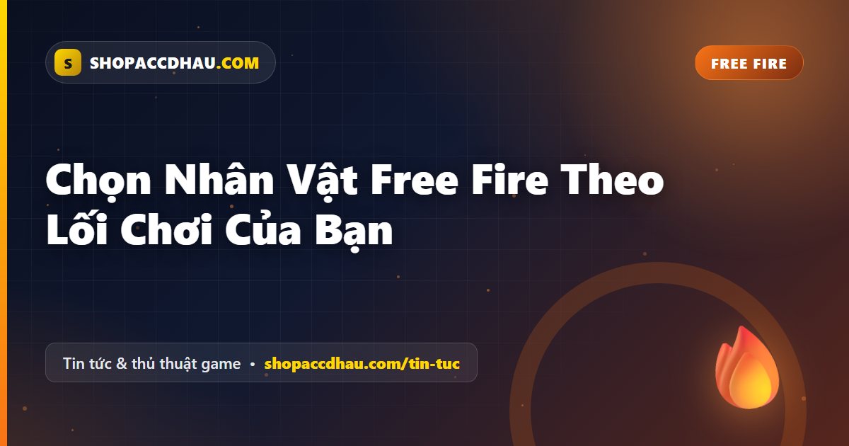 Chọn Nhân Vật Free Fire Theo Lối Chơi Của Bạn