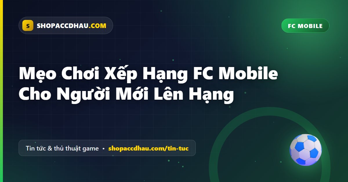 Mẹo Chơi Xếp Hạng FC Mobile Cho Người Mới Lên Hạng